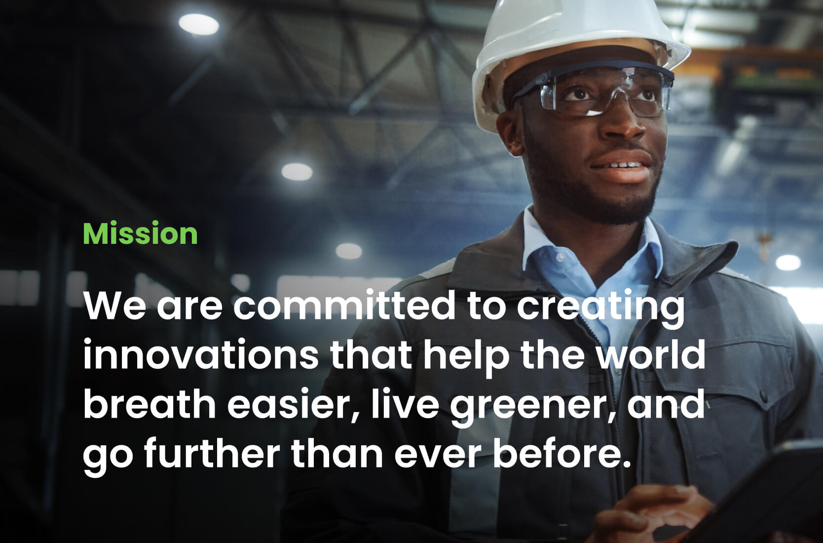 Alkegen Mission: We are committed to creating innovations that help the world breath easier, live greener, and go further than ever before.